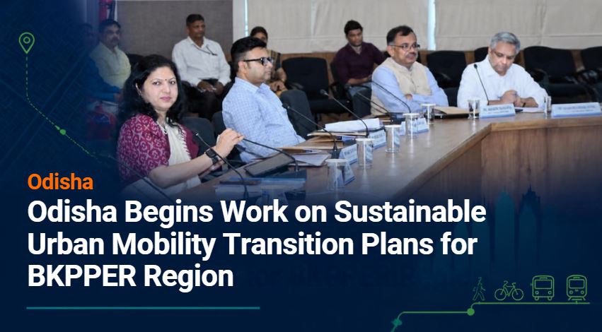 Odisha Begins Work on Sustainable Urban Mobility Transition Plans for BKPPER Region